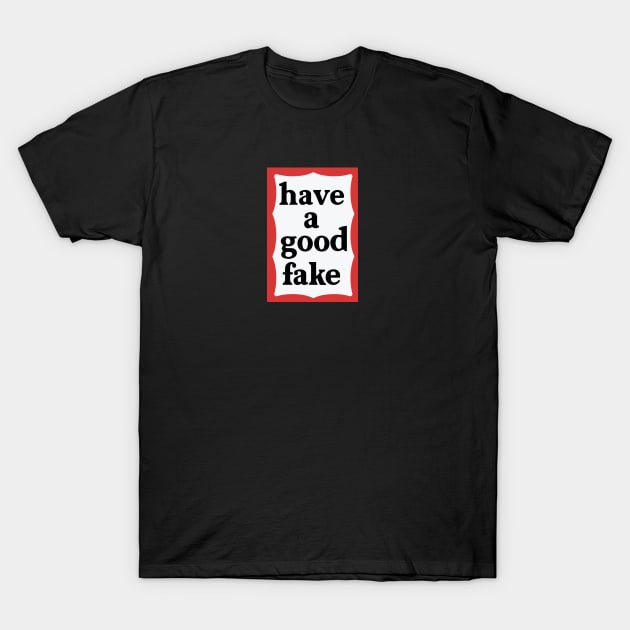 Have a good Fake T-Shirt by Merchsides